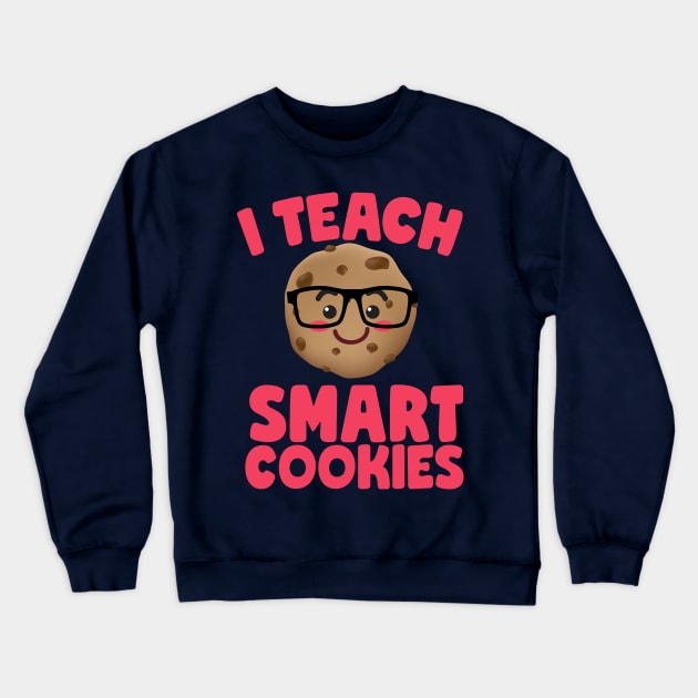 I Teach Smart Cookies Cute Teachers Crewneck Sweatshirt by screamingfool